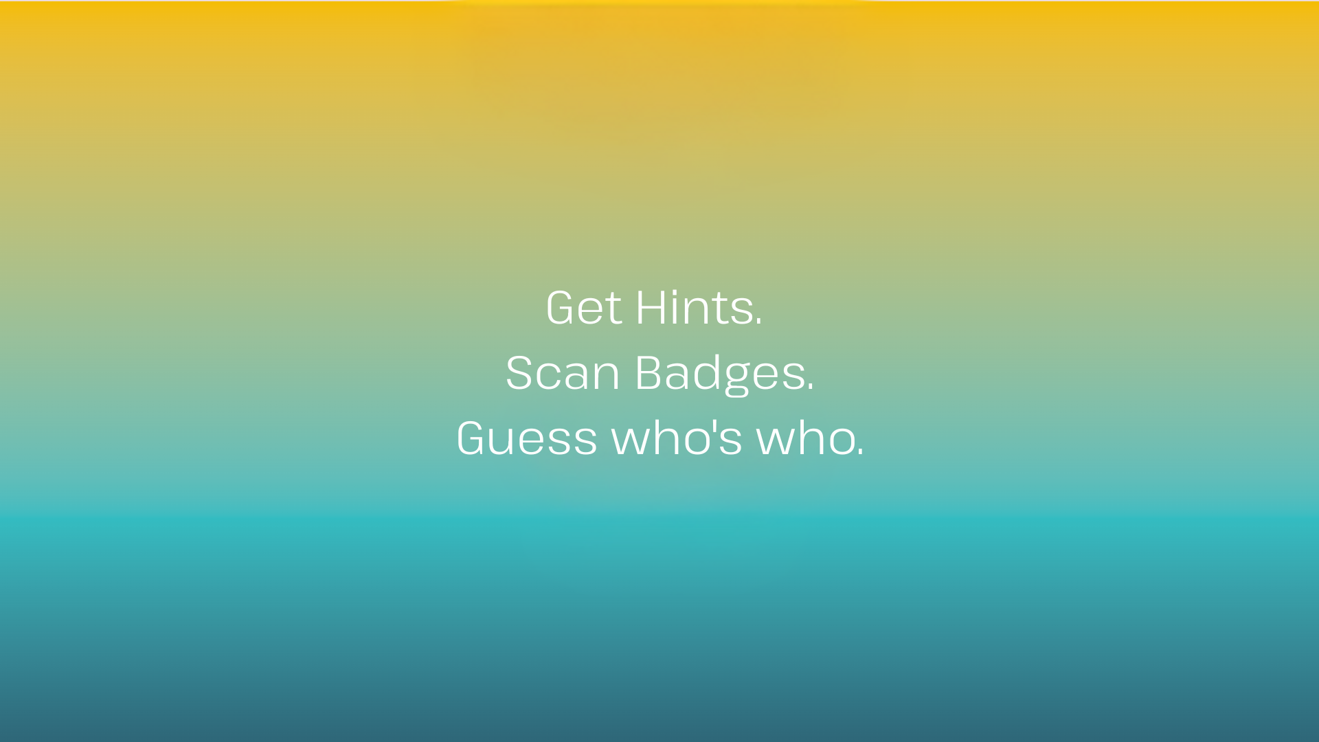 Get Hints. Scan Badges. Guess who's who.