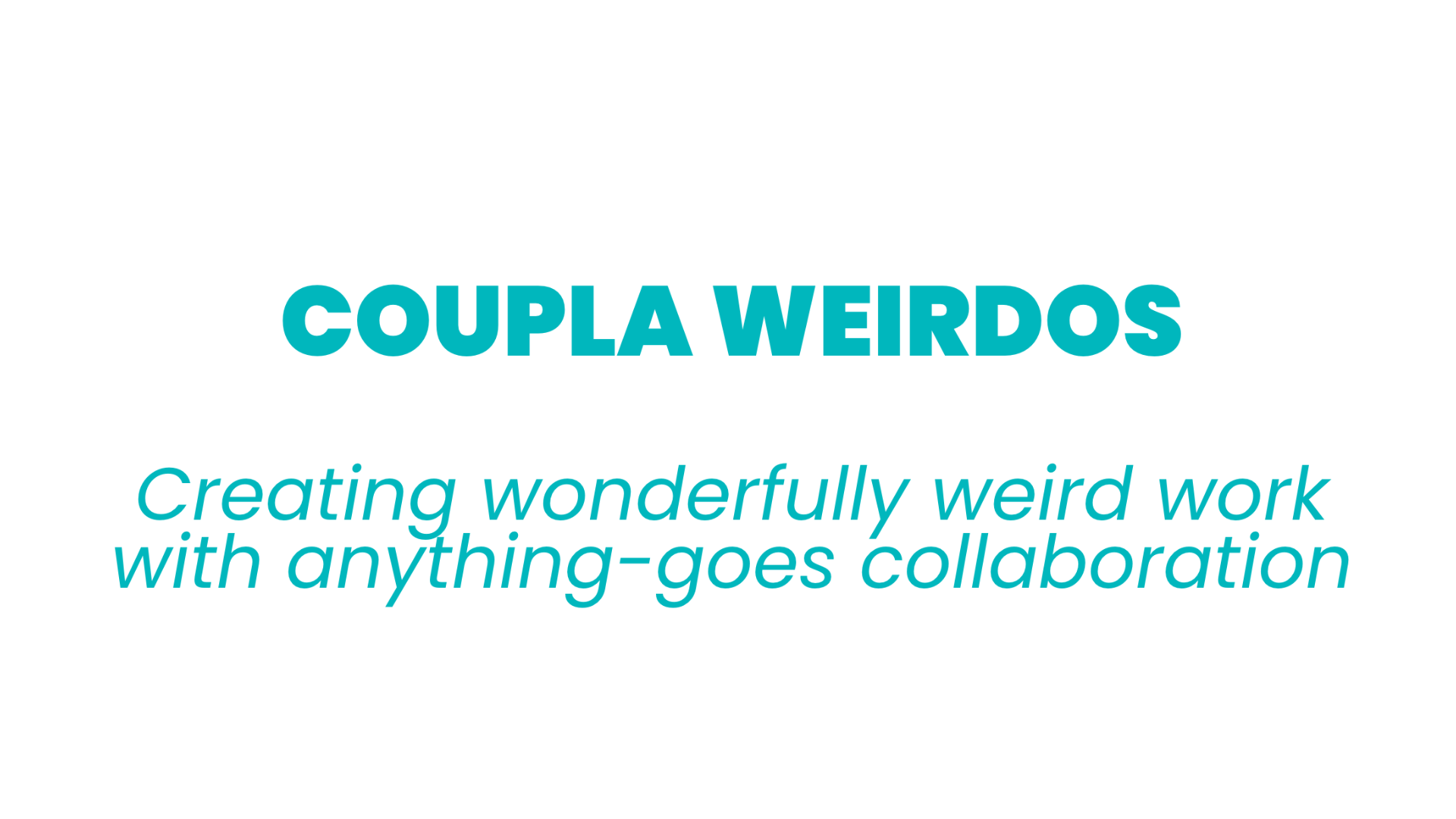 Teal text on a white background that reads "COUPLA WEIRDOS". Below it, a tagline reads, "Creating wonderfully weird work with anything-goes collaboration."